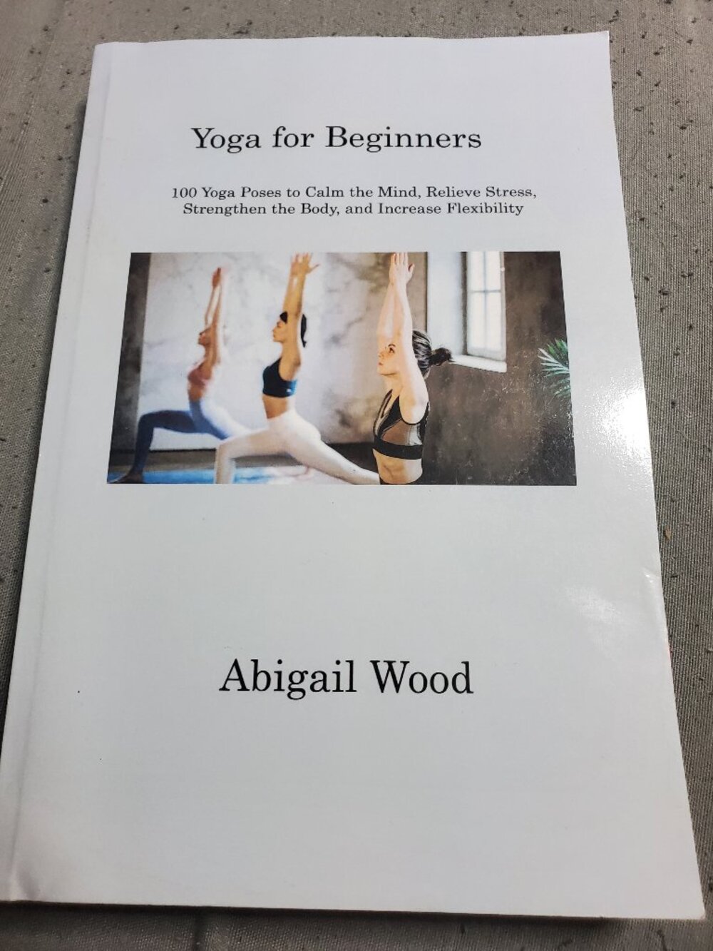 Yoga for Beginners: 100 Yoga Poses to Calm the Mind, Relieve Stress, Strengthen